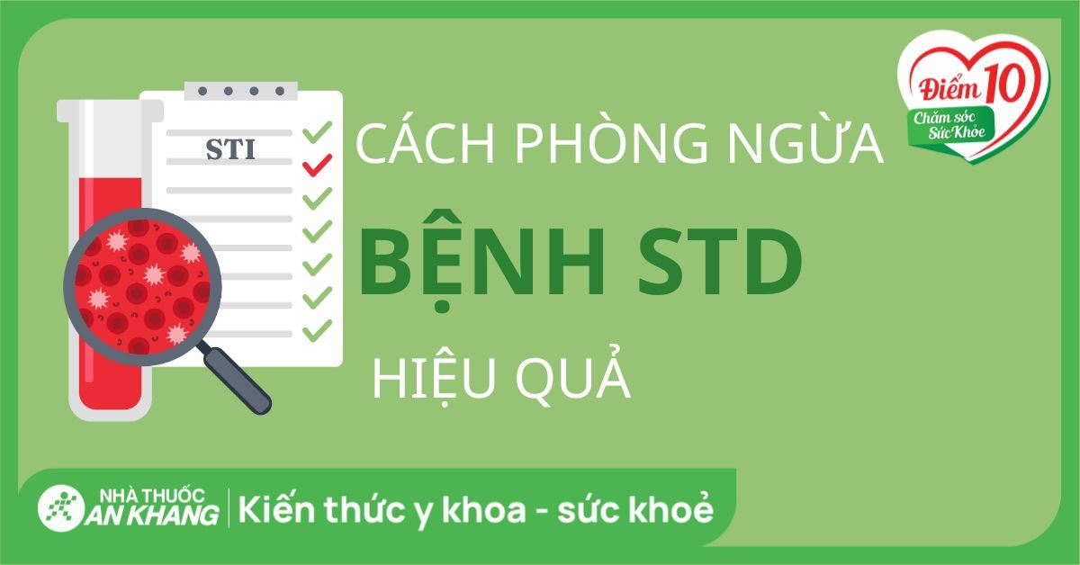 Bệnh STD là gì? Dấu hiệu, triệu chứng và cách phòng ngừa hiệu quả