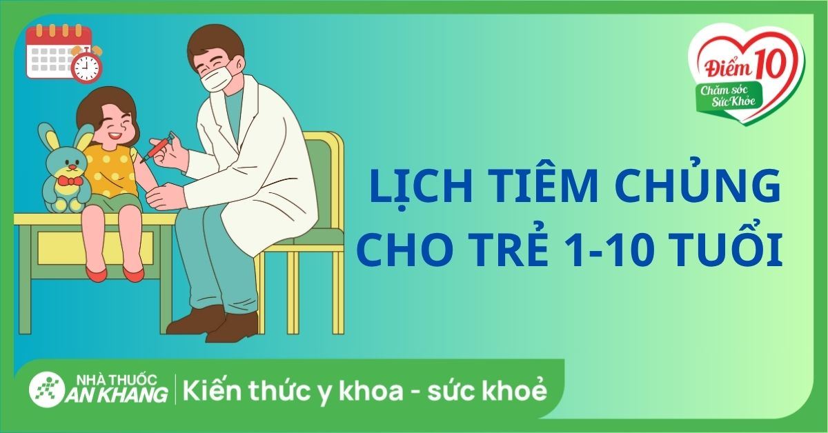 Lịch tiêm chủng trẻ 1 đến 10 tuổi