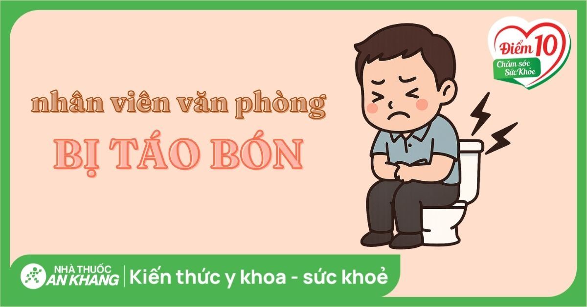 Táo bón ở dân văn phòng: Nguyên nhân, cách khắc phục hiệu quả