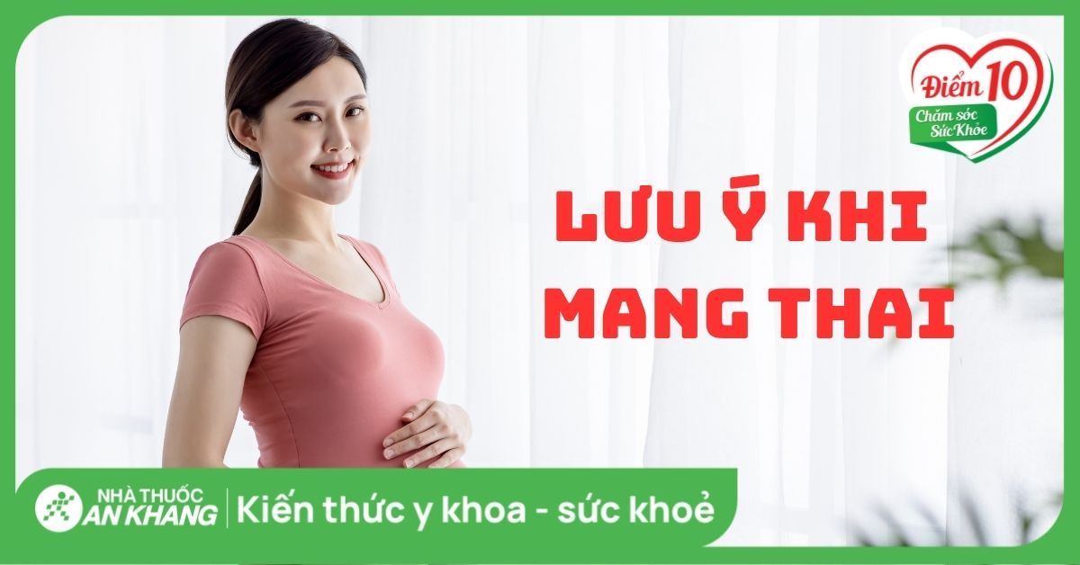 24 lưu ý khi mang thai mẹ cần biết để có một thai kỳ khỏe mạnh