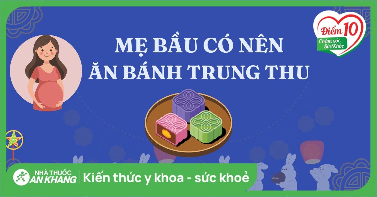 Mẹ bầu ăn bánh Trung thu được không? Lưu ý an toàn cho mẹ và bé