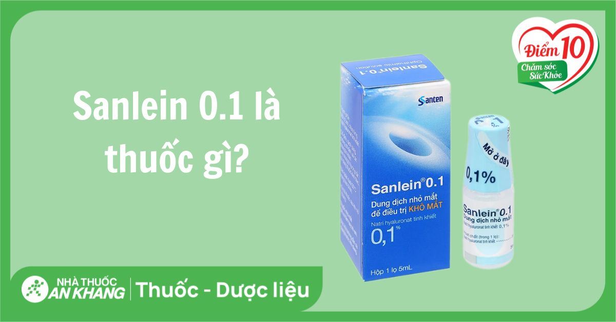 Sanlein 0.1 là thuốc gì? Công dụng, cách dùng & lưu ý quan trọng