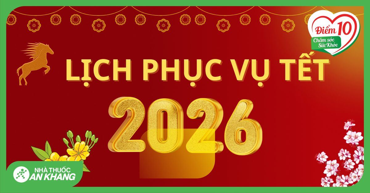 Lịch phục vụ Tết Nguyên Đán - Bính Ngọ 2026 của Nhà thuốc An Khang