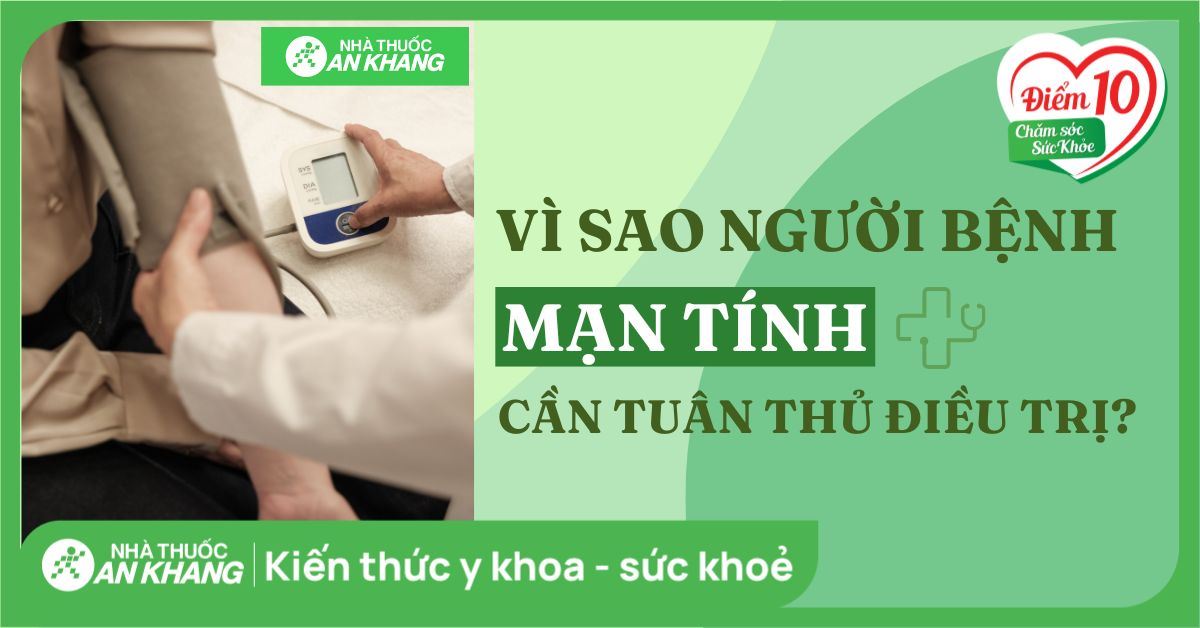 Vì sao người bệnh mạn tính cần tuân thủ điều trị?