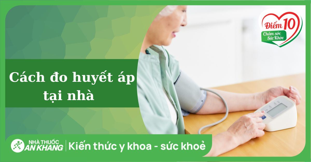 Cách đo huyết áp tại nhà đúng chuẩn và đọc chỉ số chính xác