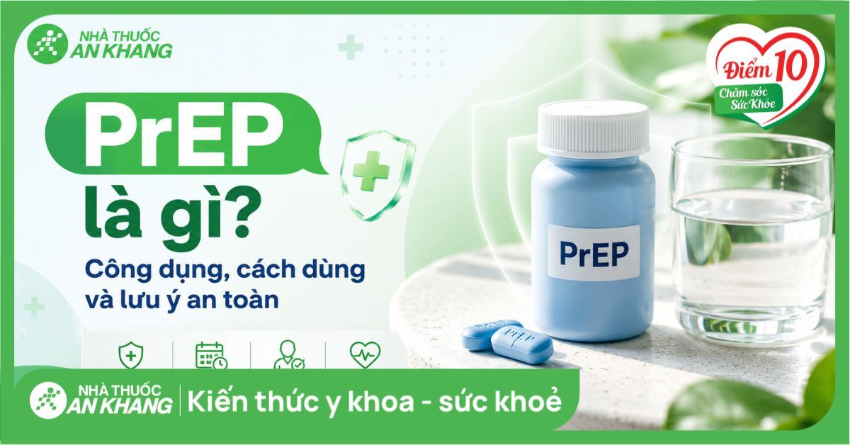 PrEP là gì? Công dụng, cách dùng và lưu ý an toàn