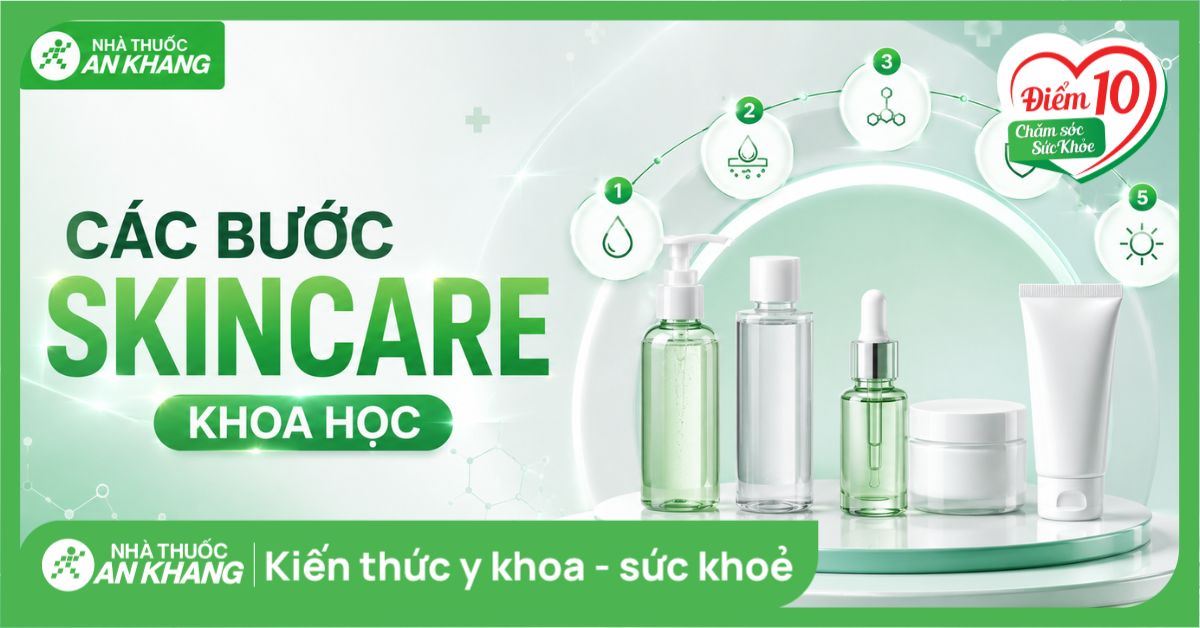 Các bước skincare khoa học: Quy trình chuẩn y khoa cho mọi loại da