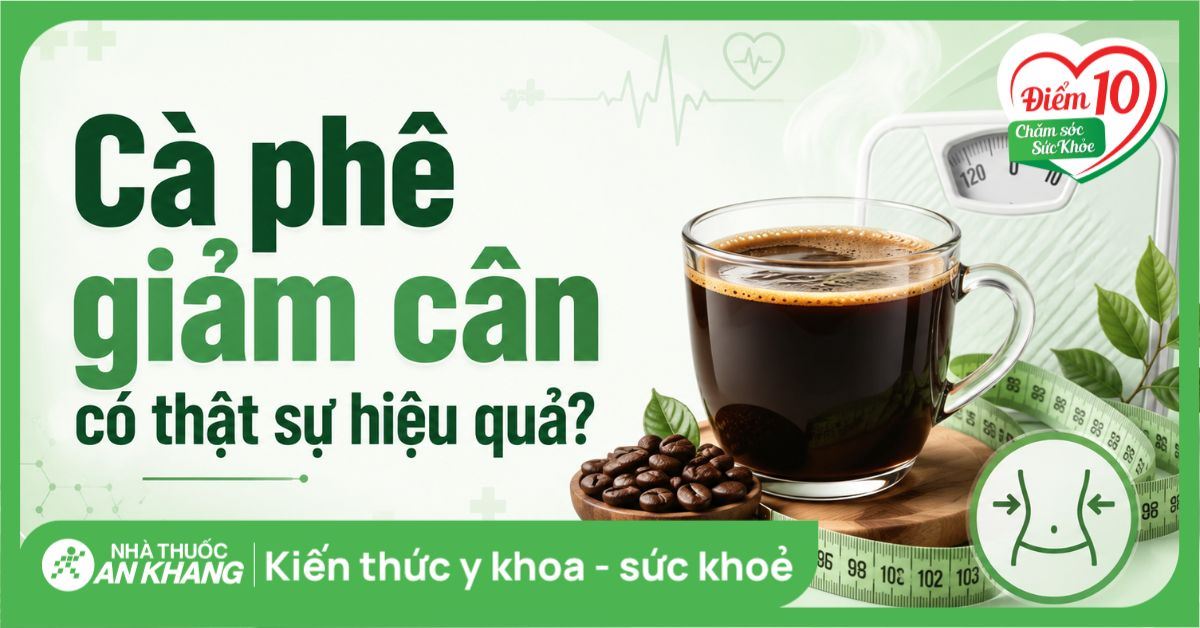 Cà phê giảm cân có thật sự hiệu quả? Cơ chế và cách dùng hợp lý