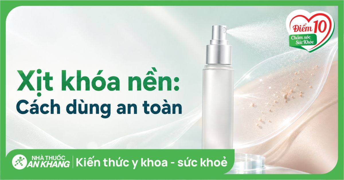 Xịt khóa nền là gì? Cách dùng đúng và lưu ý an toàn cho da