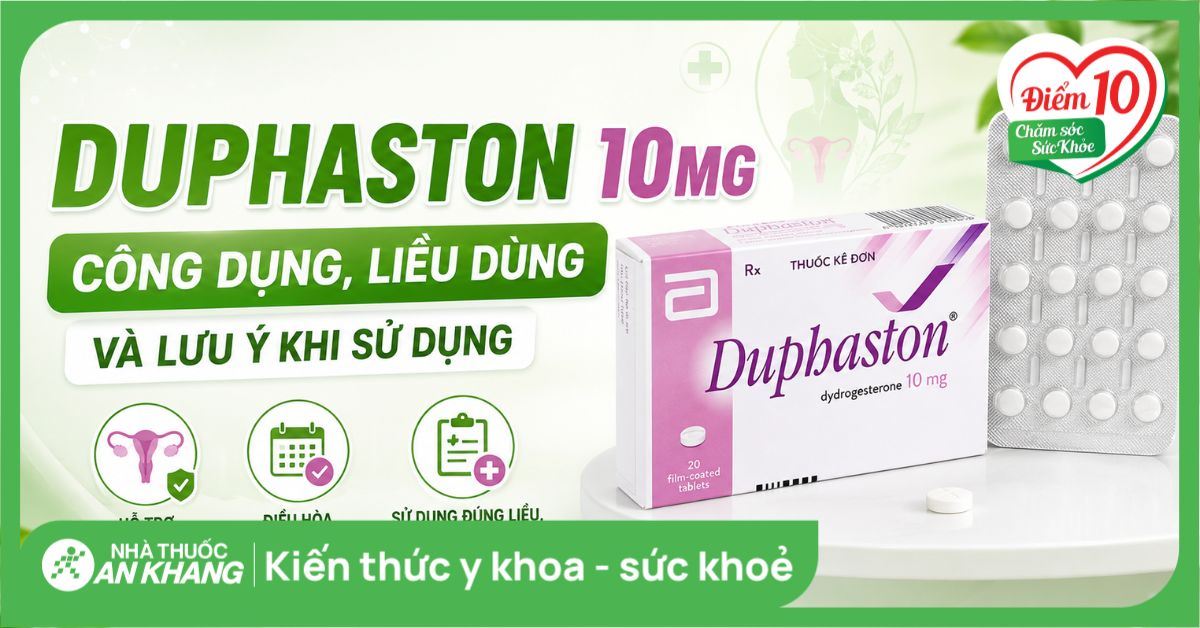 Duphaston 10mg: Công dụng, liều dùng và lưu ý khi sử dụng