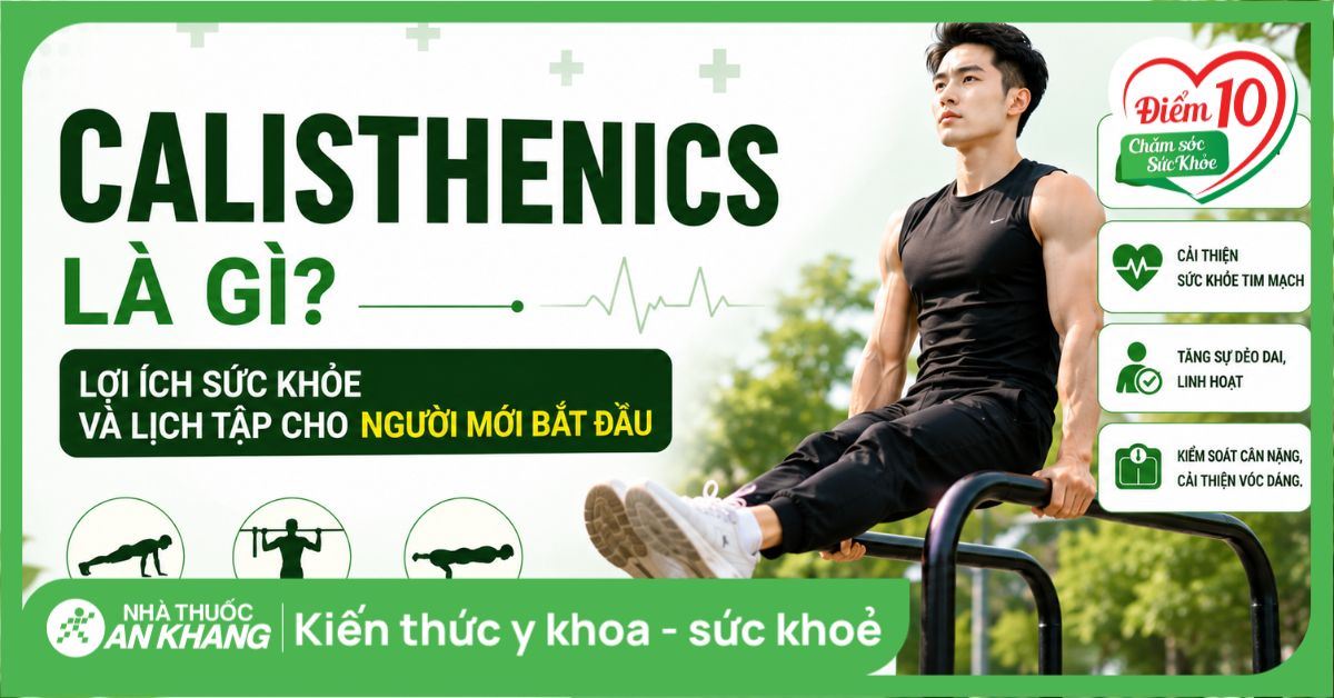 Calisthenics là gì? Lợi ích sức khỏe và lịch tập cho người mới bắt đầu
