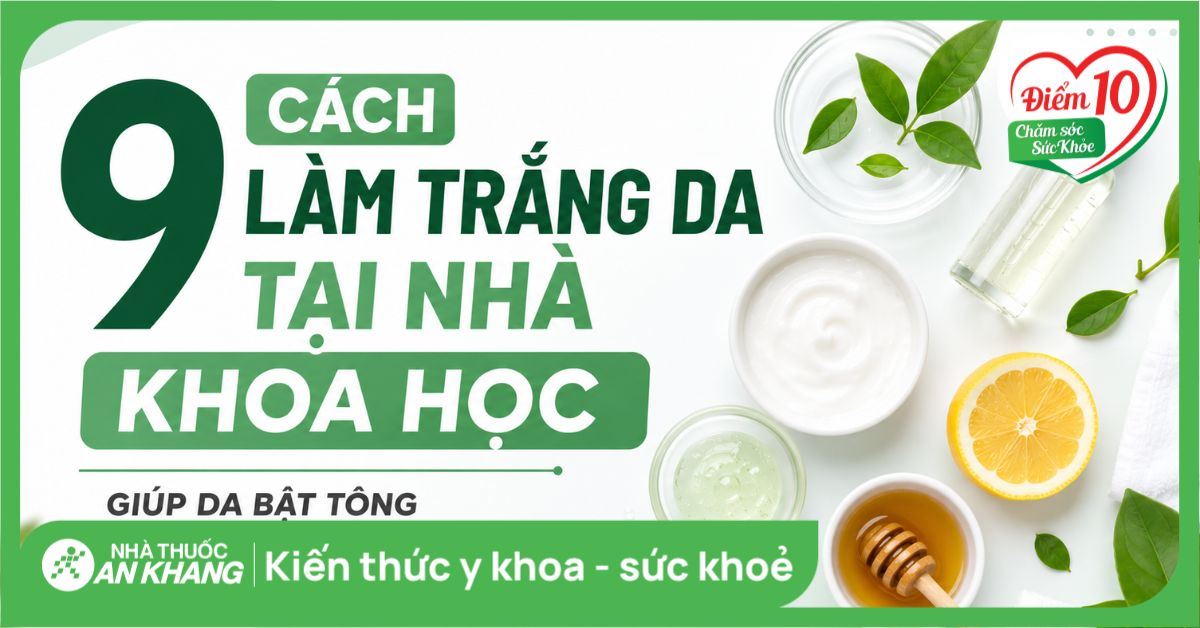 9 cách làm trắng da tại nhà khoa học giúp da bật tông sáng khỏe