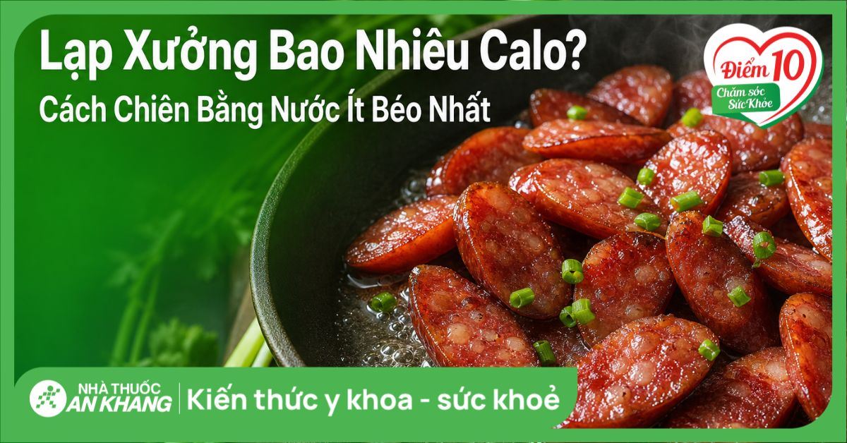 Lạp xưởng bao nhiêu calo? Cách chiên bằng nước ít béo nhất