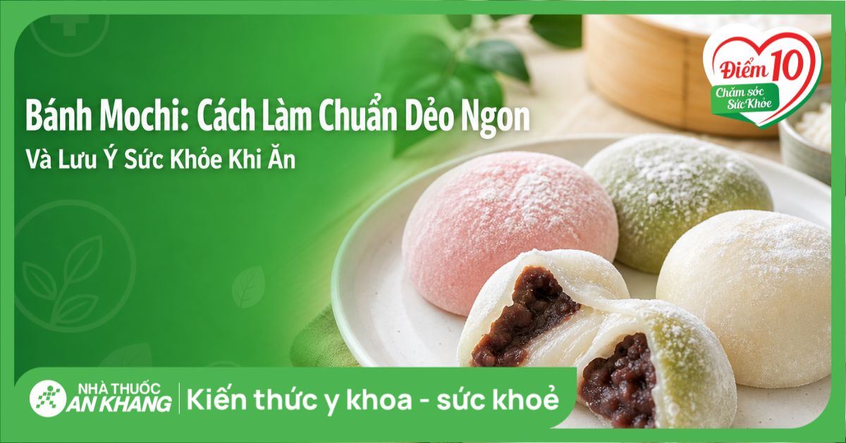 Bánh mochi: cách làm chuẩn dẻo ngon và lưu ý sức khỏe khi ăn