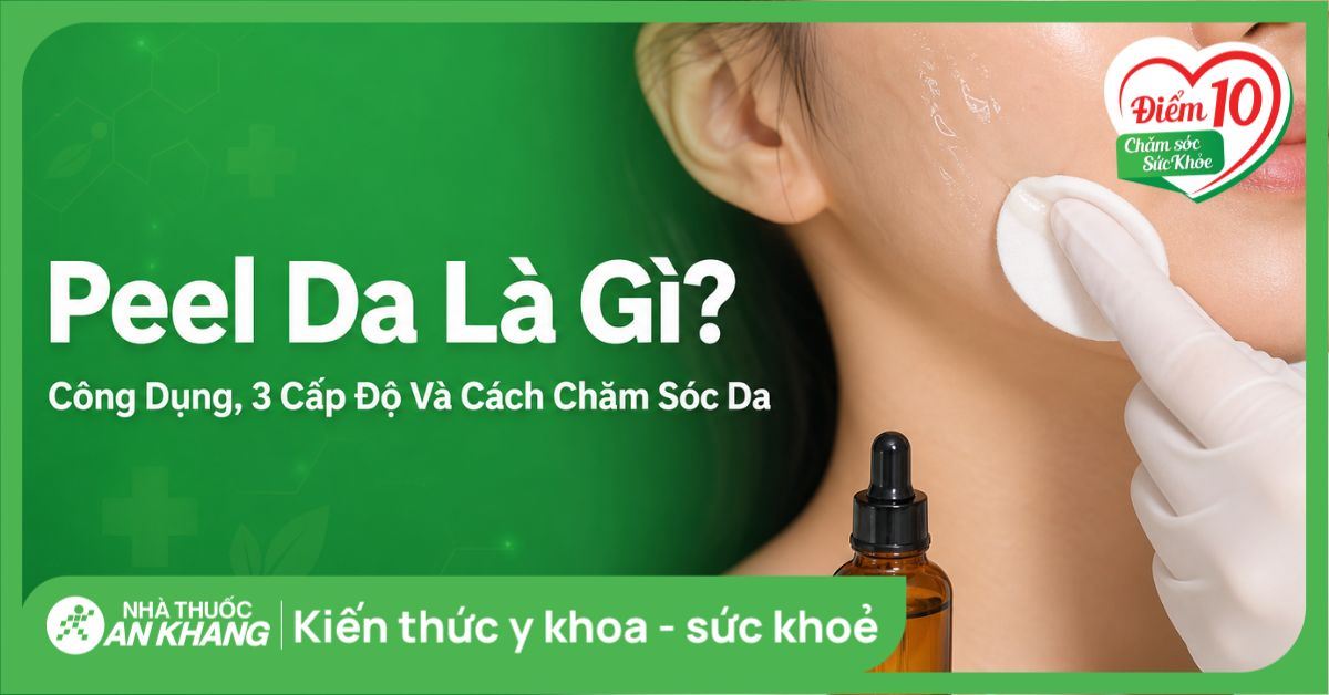 Peel da là gì? Công dụng, 3 cấp độ và cách chăm sóc da bạn nên biết