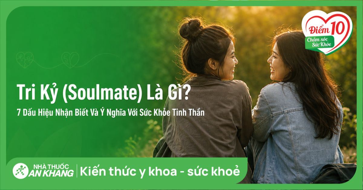 Tri kỷ (soulmate) là gì? 7 dấu hiệu nhận biết và ý nghĩa với sức khỏe tinh thần