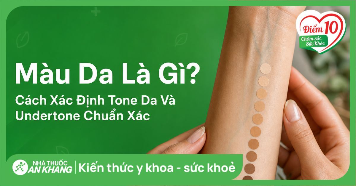 Màu da là gì? Cách xác định tone da và undertone chuẩn xác