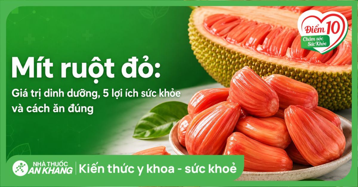 Mít ruột đỏ: Giá trị dinh dưỡng, 5 lợi ích sức khỏe và cách ăn đúng