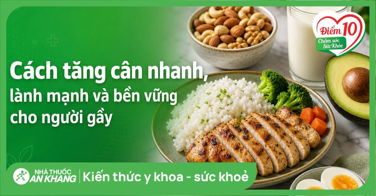 Cách tăng cân nhanh, lành mạnh và bền vững cho người gầy
