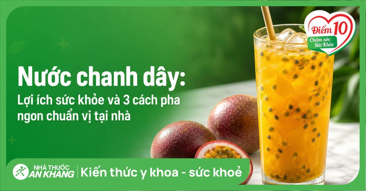 Nước chanh dây: Lợi ích sức khỏe và 3 cách pha ngon chuẩn vị tại nhà