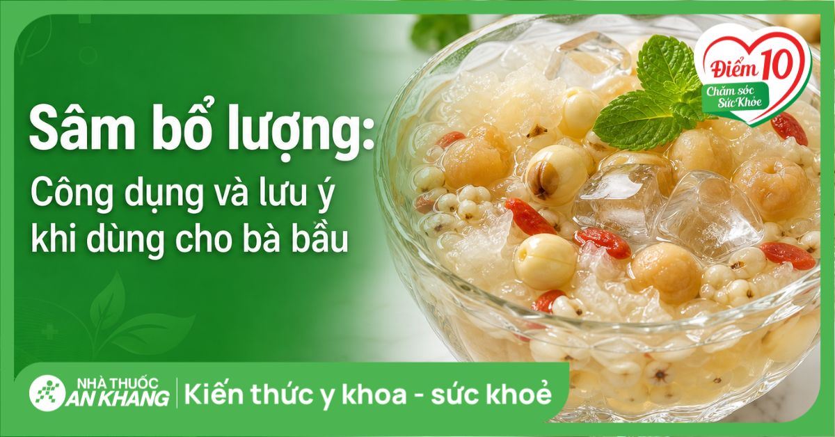 Sâm bổ lượng: Công dụng và lưu ý khi dùng cho bà bầu