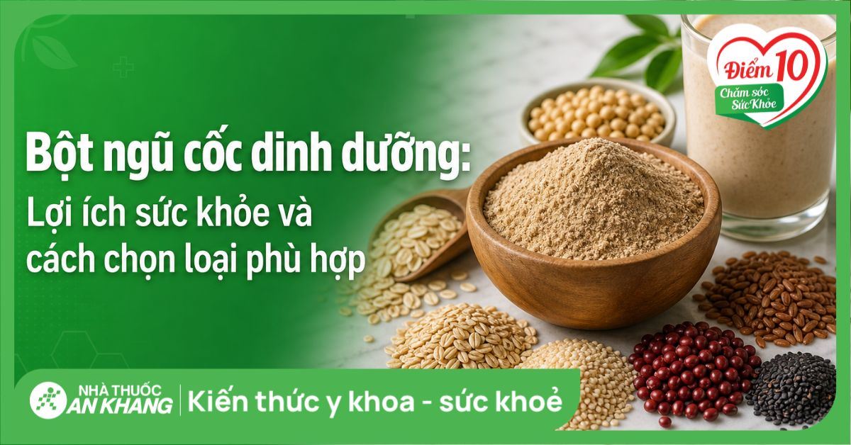 Bột ngũ cốc dinh dưỡng: Lợi ích sức khỏe và cách chọn loại phù hợp