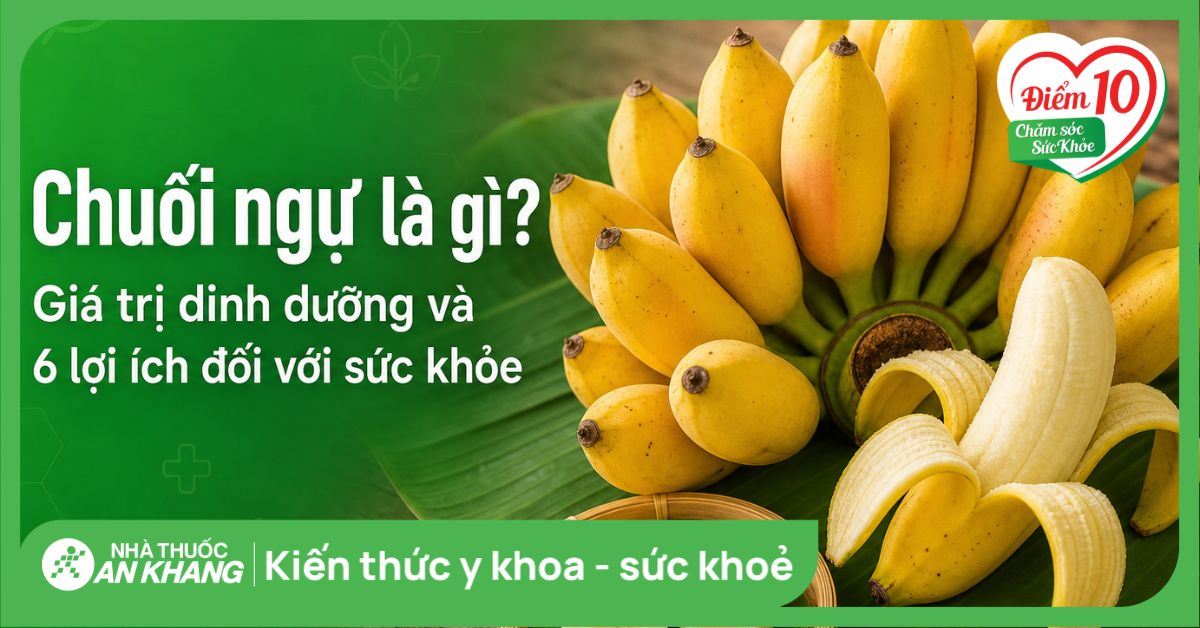 Chuối ngự là gì? Giá trị dinh dưỡng và 6 lợi ích đối với sức khỏe