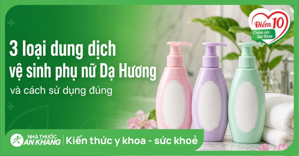 3 loại dung dịch vệ sinh phụ nữ Dạ Hương và cách sử dụng đúng