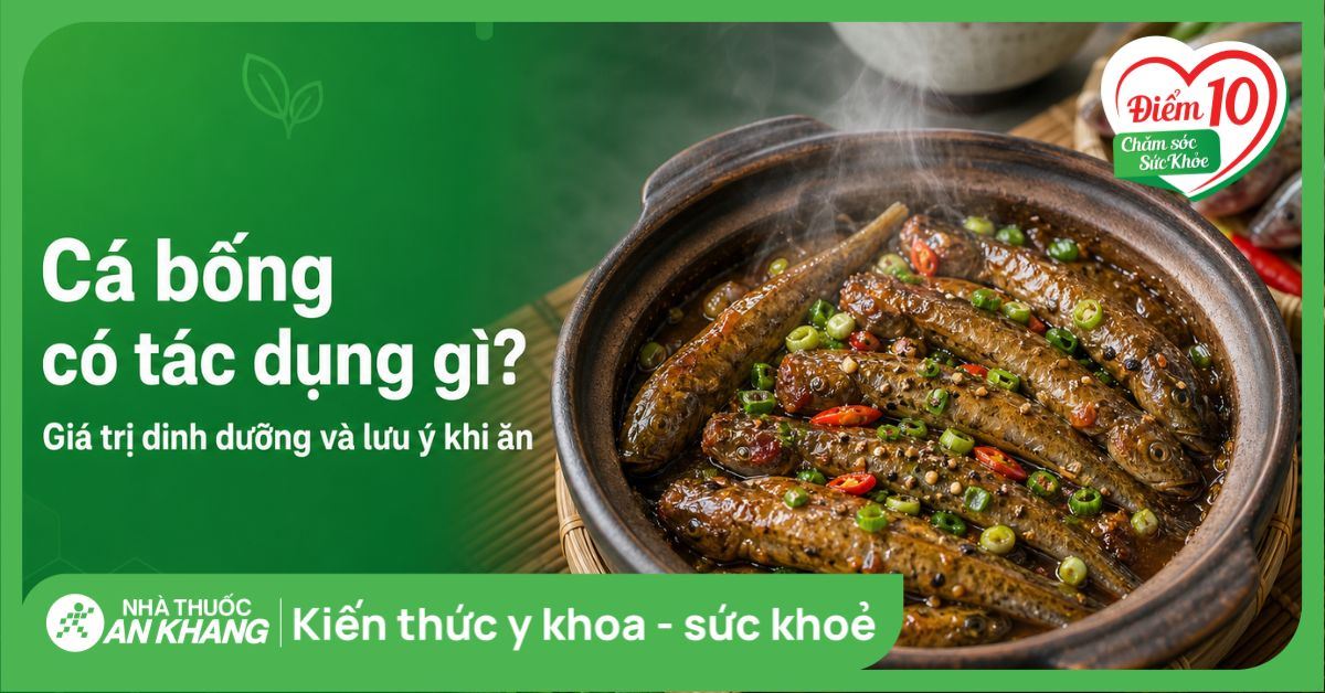 Cá bống có tác dụng gì? Giá trị dinh dưỡng và lưu ý khi ăn