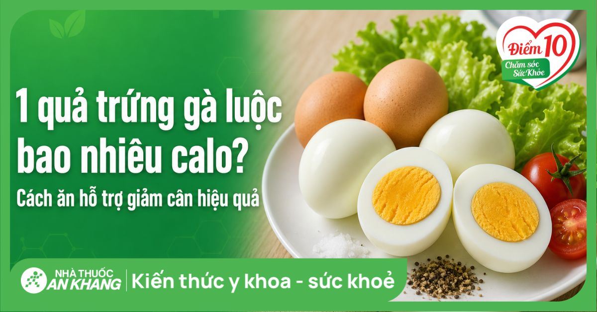 1 quả trứng gà luộc bao nhiêu calo? Cách ăn hỗ trợ giảm cân hiệu quả