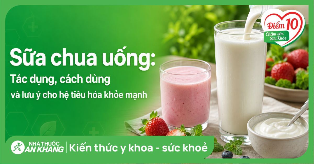 Sữa chua uống: Tác dụng, cách dùng và lưu ý cho hệ tiêu hóa khỏe mạnh