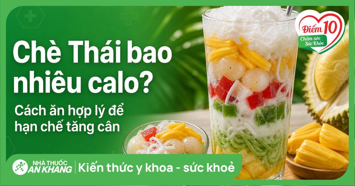 Chè Thái bao nhiêu calo? Cách ăn hợp lý để hạn chế tăng cân