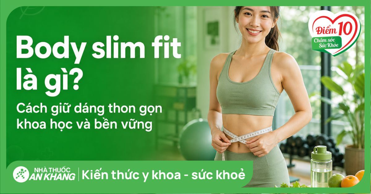 Body slim fit là gì? Cách giữ dáng thon gọn khoa học và bền vững