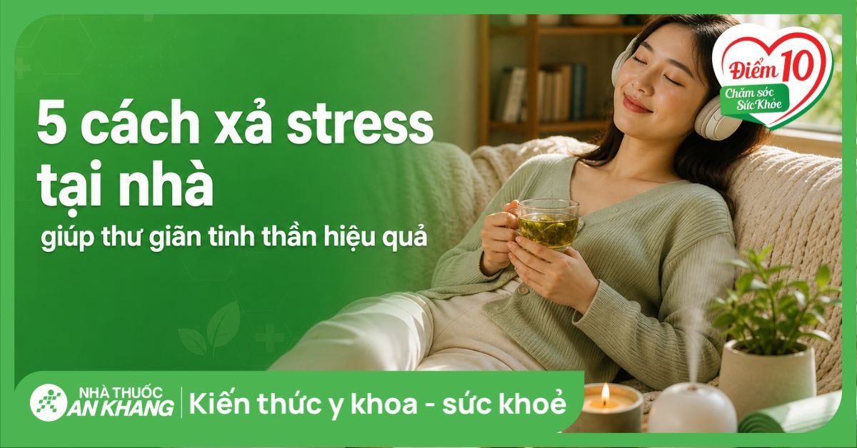 5 cách xả stress tại nhà giúp thư giãn tinh thần hiệu quả