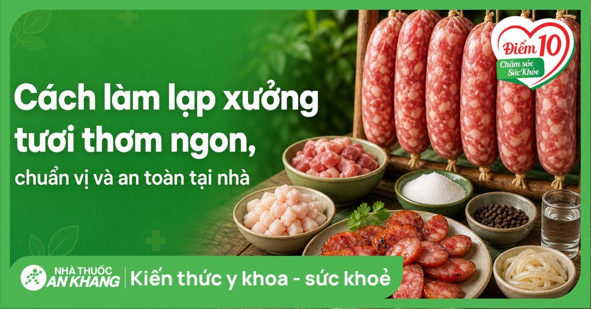 Cách làm lạp xưởng tươi thơm ngon, chuẩn vị và an toàn tại nhà