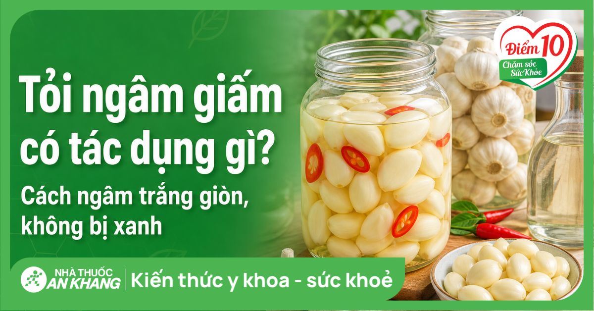Tỏi ngâm giấm có tác dụng gì? Cách ngâm trắng giòn, không bị xanh