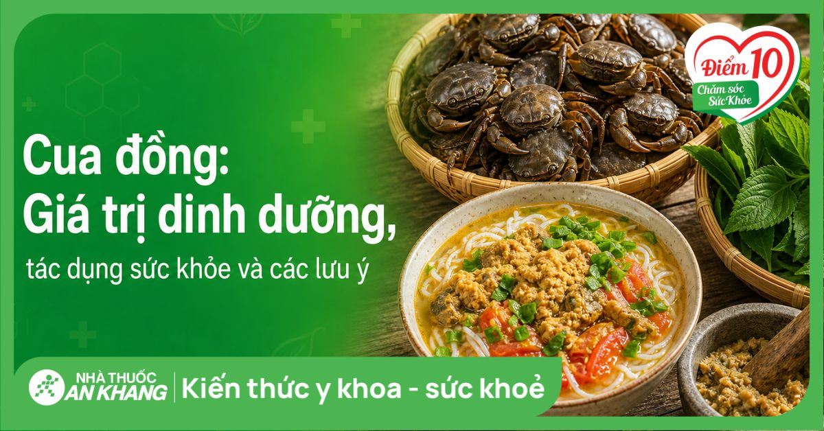 Cua đồng: Giá trị dinh dưỡng, tác dụng sức khỏe và các lưu ý
