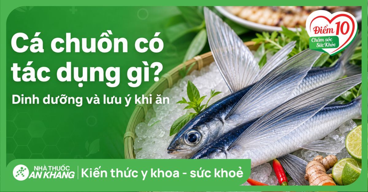 Cá chuồn có tác dụng gì? Dinh dưỡng và lưu ý khi ăn