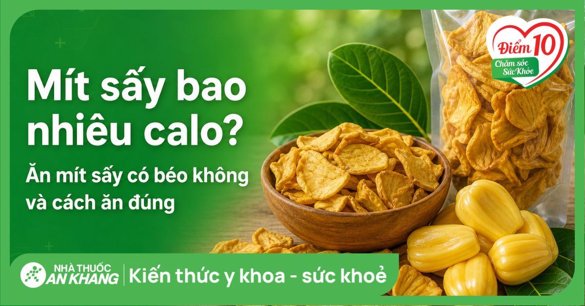Mít sấy bao nhiêu calo? Ăn mít sấy có béo không và cách ăn đúng