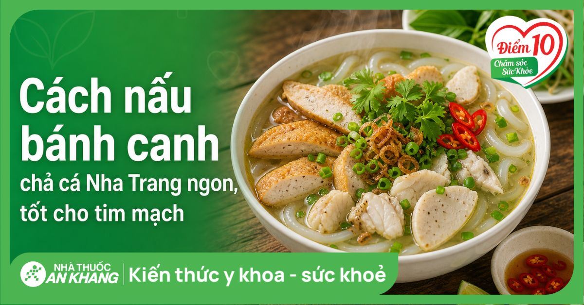 Cách nấu bánh canh chả cá Nha Trang ngon, tốt cho tim mạch