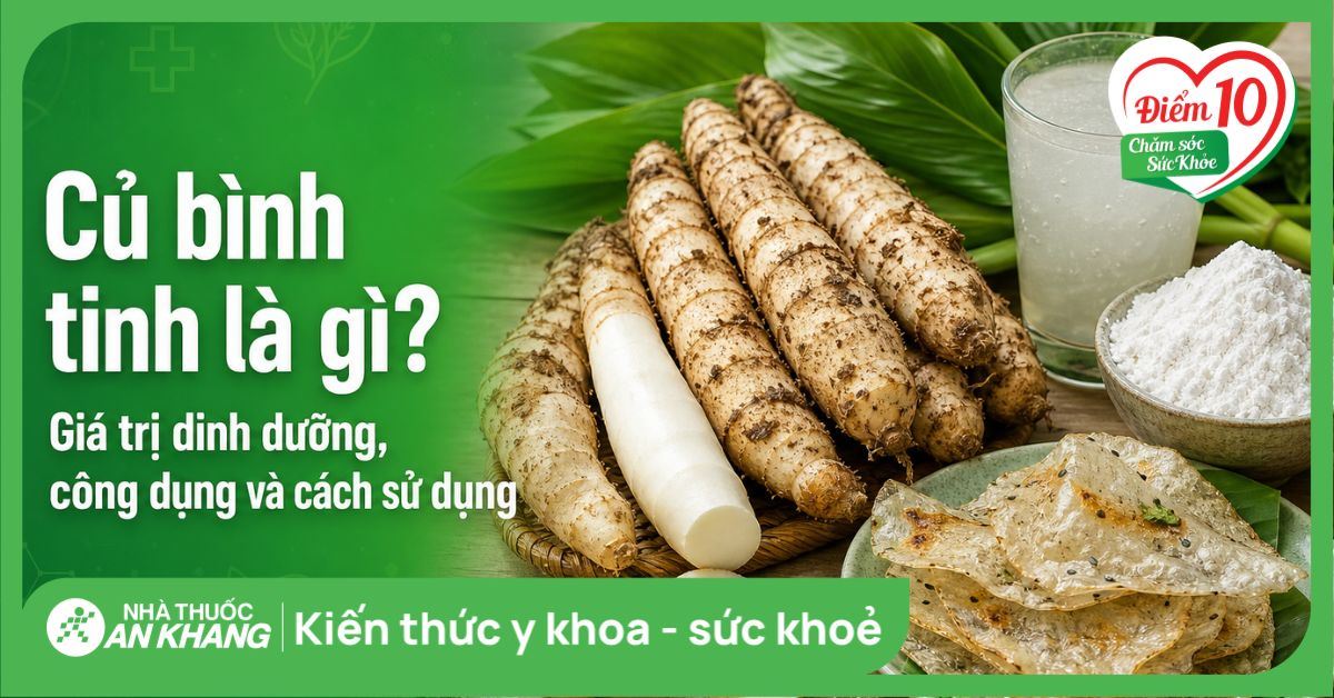 Củ bình tinh là gì? Giá trị dinh dưỡng, công dụng và cách sử dụng