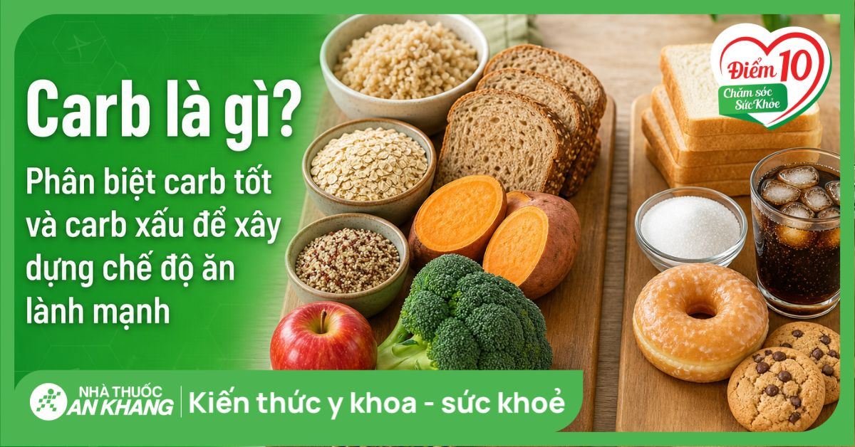 Carb là gì? Phân biệt carb tốt và carb xấu để xây dựng chế độ ăn lành mạnh
