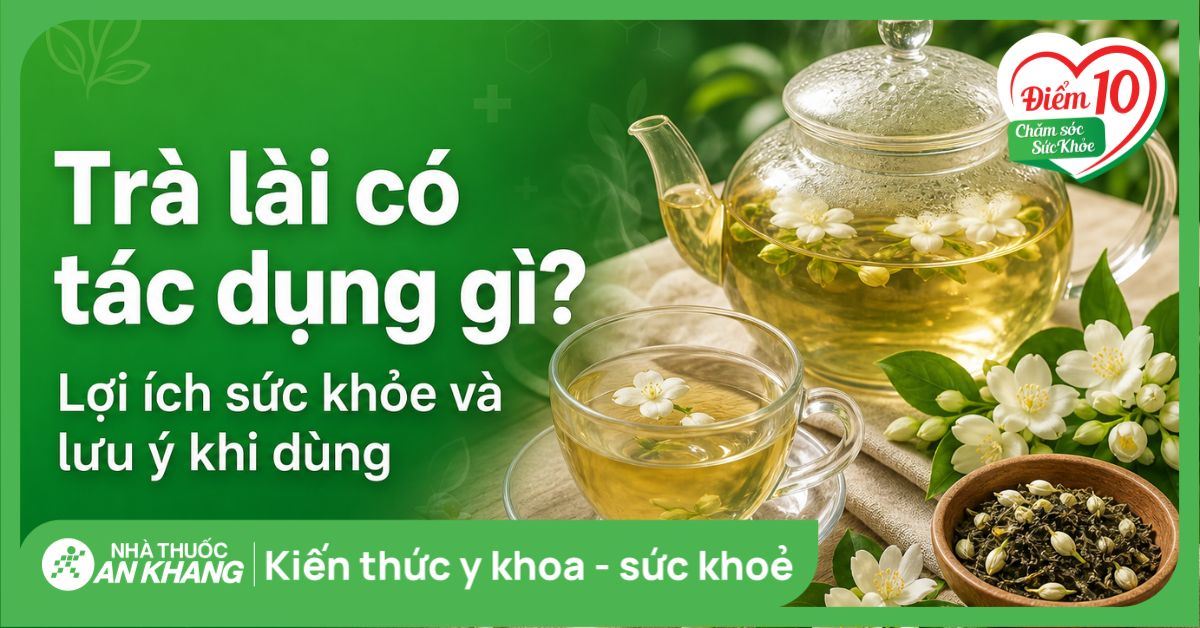 Trà lài có tác dụng gì? Lợi ích sức khỏe và lưu ý khi dùng