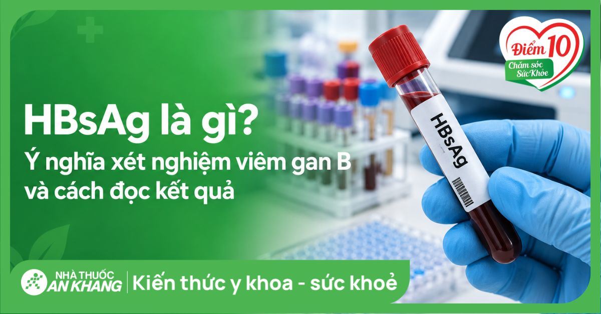 HBsAg là gì? Ý nghĩa xét nghiệm viêm gan B và cách đọc kết quả