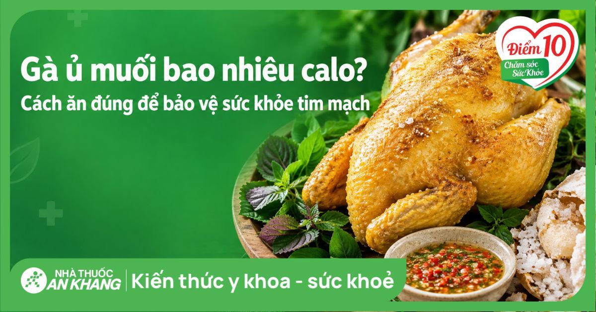 Gà ủ muối bao nhiêu calo? Cách ăn đúng để bảo vệ sức khỏe tim mạch