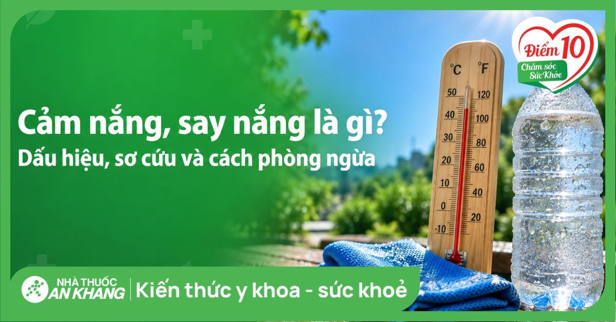 Cảm nắng, say nắng là gì? Dấu hiệu, sơ cứu và cách phòng ngừa