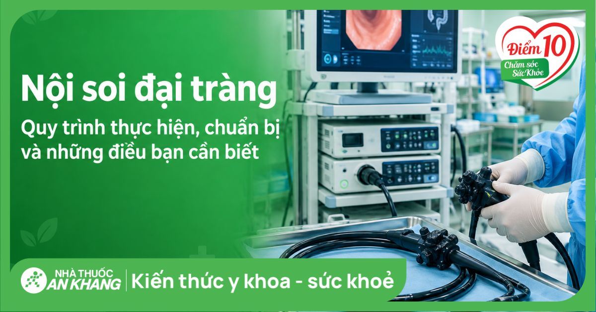 Nội soi đại tràng: Quy trình thực hiện, chuẩn bị và những điều bạn cần biết