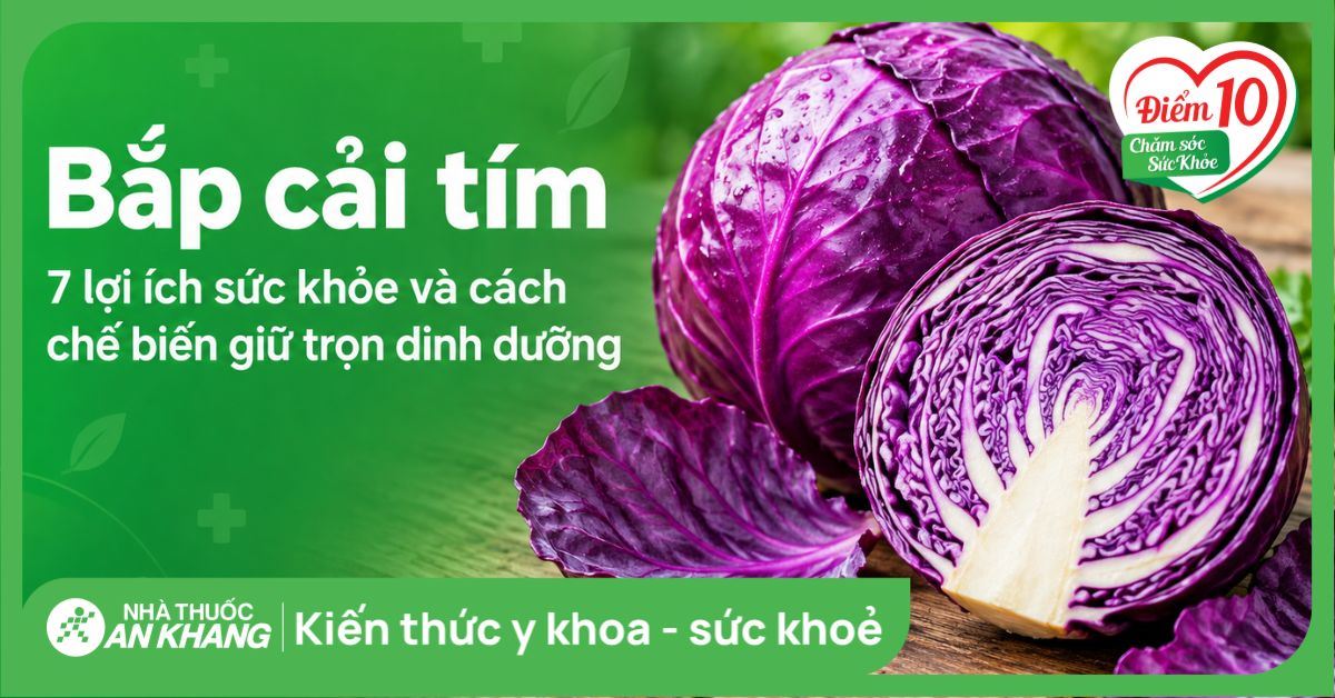 Bắp cải tím: 7 lợi ích sức khỏe và cách chế biến giữ trọn dinh dưỡng