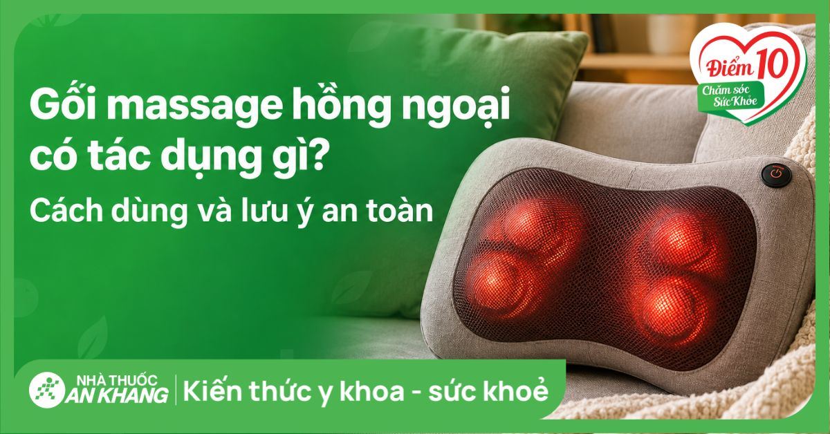Gối massage hồng ngoại có tác dụng gì? Cách dùng và lưu ý an toàn