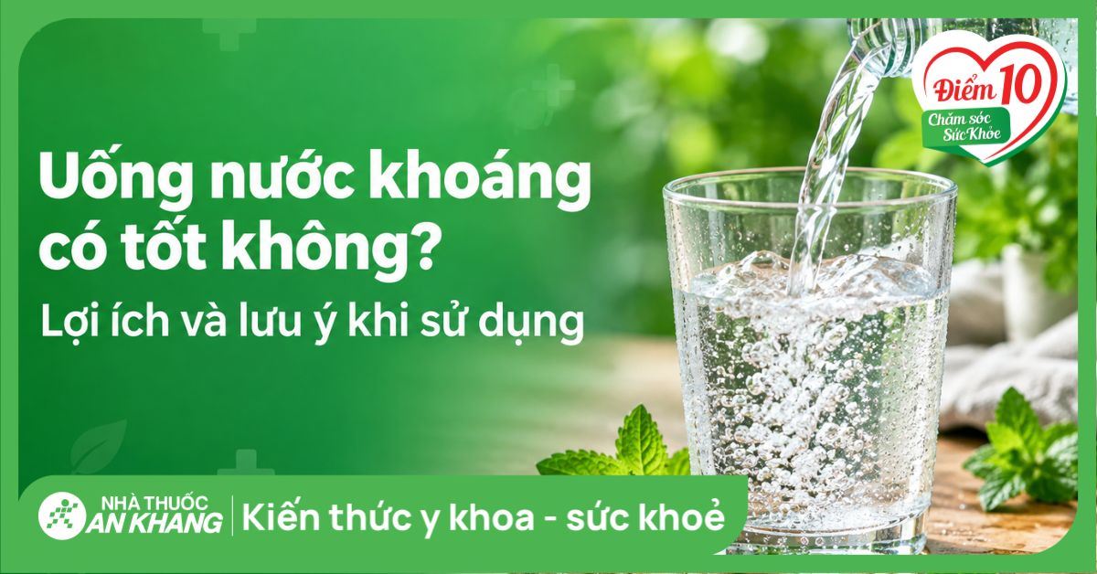 Uống nước khoáng có tốt không? Lợi ích và lưu ý khi sử dụng